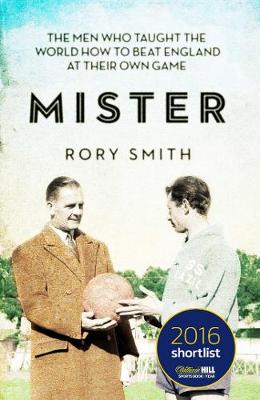 Rory Smith - Mister: The Men Who Taught the World How to Beat England at Their Own Game - 9781471151569 - V9781471151569