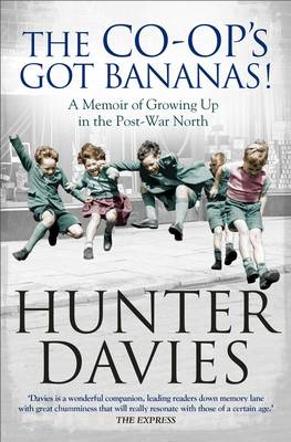 Hunter Davies - The Co-Op´s Got Bananas: A Memoir of Growing Up in the Post-War North - 9781471153419 - V9781471153419