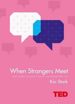 Kio Stark - When Strangers Meet: How People You Don´t Know Can Transform You - 9781471156090 - V9781471156090