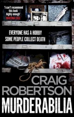 Craig Robertson - Murderabilia: Everyone Has a Hobby. Some People Collect Death. - 9781471156595 - V9781471156595