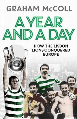 Graham Mccoll - A Year and a Day: How the Lisbon Lions Conquered Europe - 9781471157103 - V9781471157103
