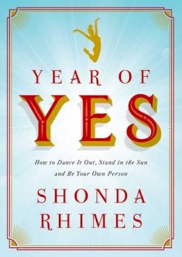 Shonda Rhimes - Year of Yes: How to Dance it Out, Stand in the Sun and be Your Own Person - 9781471157325 - V9781471157325