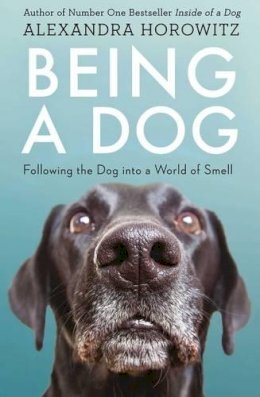 Alexandra Horowitz - Being a Dog: Following the Dog into a World of Smell - 9781471159923 - V9781471159923