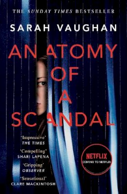 Sarah Vaughan - Anatomy of a Scandal: Now a major Netflix series - 9781471165023 - 9781471165023