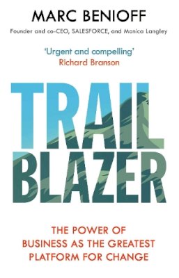 Benioff, Marc - Trailblazer: The Power of Business as the Greatest Platform for Change - 9781471181818 - 9781471181818