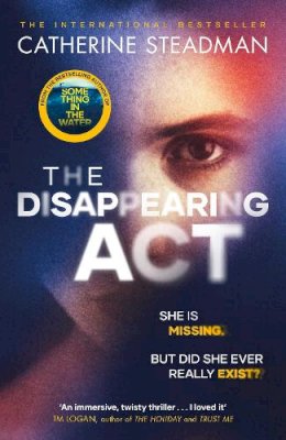 Catherine Steadman - The Disappearing Act: The gripping new psychological thriller from the bestselling author of Something in the Water - 9781471189791 - 9781471189791