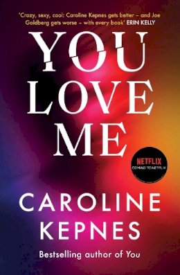 Caroline Kepnes - You Love Me: The highly anticipated sequel to You and Hidden Bodies (YOU series Book 3) - 9781471191893 - 9781471191893