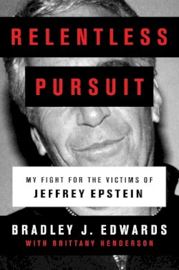 Bradley J. Edwards - Relentless Pursuit: My Fight for the Victims of Jeffrey Epstein - 9781471195297 - 9781471195297
