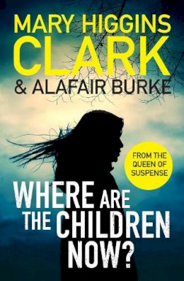 Mary Higgins Clark - Where Are The Children Now?: Return to where it all began with the bestselling Queen of Suspense - 9781471197345 - 9781471197345