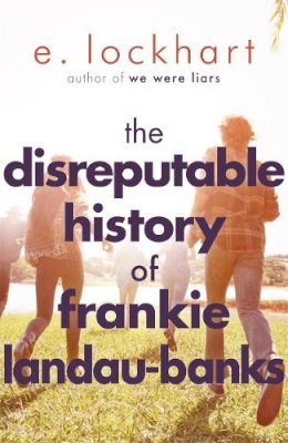 E. Lockhart - The Disreputable History of Frankie Landau-Banks: From the author of the unforgettable bestseller WE WERE LIARS - 9781471404405 - V9781471404405