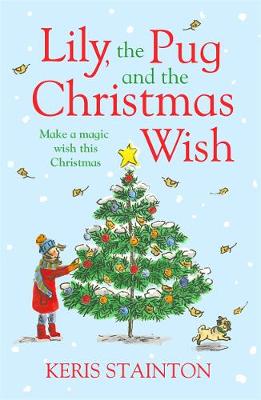 Keris Stainton - Lily, the Pug and the Christmas Wish - 9781471405129 - V9781471405129