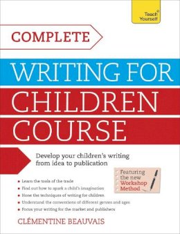 Clementine Beauvais - Writing for Children: A Complete Teach Yourself Creative Writing Course (Teach Yourself: Writing) - 9781471804403 - V9781471804403