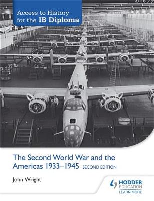 John Wright - Access to History for the IB Diploma: The Second World War and the Americas 1933-1945 Second Edition - 9781471841286 - V9781471841286