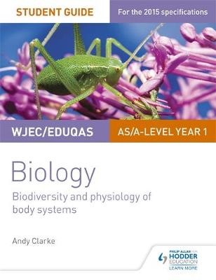 Andy Clarke - WJEC/Eduqas AS/A Level Year 1 Biology Student Guide: Biodiversity and physiology of body systems - 9781471844058 - V9781471844058