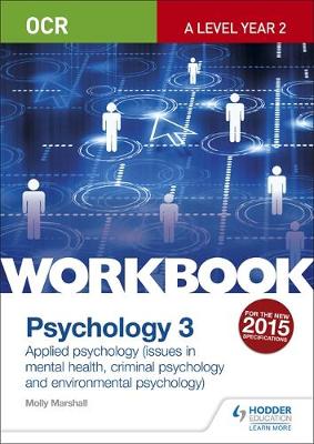 Molly Marshall - OCR Psychology for A Level Workbook 3: Component 3: Applied Psychology: Issues in mental health, Criminal psychology, Environmental psychology - 9781471845222 - V9781471845222