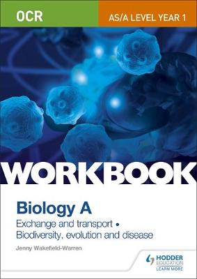 Jenny Wakefield-Warren - OCR AS/A Level Year 1 Biology A Workbook: Exchange and transport; Biodiversity, evolution and disease - 9781471847301 - V9781471847301
