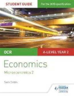 Sam Dobin - OCR A-Level Economics Student Guide 3: Microeconomics 2 - 9781471856884 - V9781471856884