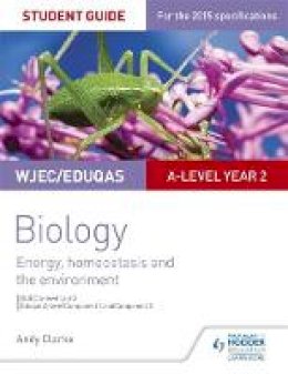 Andy Clarke - WJEC/Eduqas A-level Year 2 Biology Student Guide: Energy, homeostasis and the environment - 9781471859342 - V9781471859342