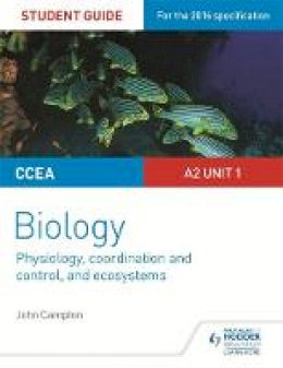 John Campton - CCEA A2 Unit 1 Biology Student Guide: Physiology, Co-Ordination and Control, and Ecosystems - 9781471863035 - V9781471863035