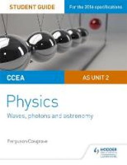 Ferguson Cosgrove - CCEA AS Unit 2 Physics Student Guide: Waves, photons and astronomy - 9781471863936 - V9781471863936