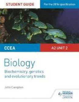 John Campton - CCEA A2 Unit 2 Biology Student Guide: Biochemistry, Genetics and Evolutionary Trends - 9781471863998 - V9781471863998