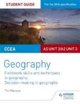 Tim Manson - CCEA AS/A2 Unit 3 Geography Student Guide 3: Fieldwork skills; Decision-making - 9781471864117 - V9781471864117
