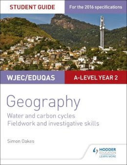 Simon Oakes - WJEC/Eduqas A-level Geography Student Guide 4: Water and carbon cycles; Fieldwork and investigative skills - 9781471864155 - V9781471864155