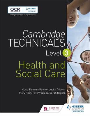 Peteiro, Maria Ferreiro, Adams, Judith, Riley, Mary, Rogers, Sarah, Wedlake, Pete - Cambridge Technicals Level 3 Health and Social Care: Level 3 (Cambridge Technicals 2016) - 9781471874765 - V9781471874765