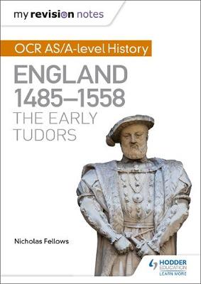 Nicholas Fellows - My Revision Notes: OCR AS/A-Level History: England 1485-1558: The Early Tudors - 9781471875977 - V9781471875977