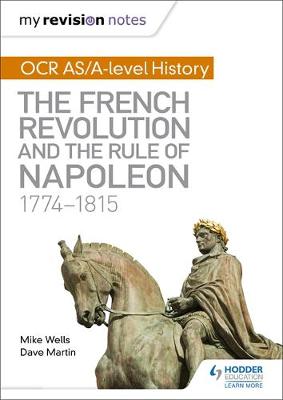 Mike Wells - My Revision Notes: OCR AS/A-Level History: The French Revolution and the Rule of Napoleon 1774-1815 - 9781471876035 - V9781471876035