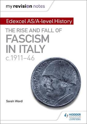 Sarah Ward - My Revision Notes: Edexcel AS/A-Level History: The Rise and Fall of Fascism in Italy C1911-46 - 9781471876523 - V9781471876523