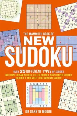 Gareth Moore B.sc (Hons) M.phil Ph.d - The Mammoth Book of New Sudoku: Over 25 different types of Sudoku, including Jigsaw Sudoku, Killer Sudoku, Skyscraper Sudoku, Sudoku-X and multi-grid Samurai Sudoku - 9781472100221 - V9781472100221