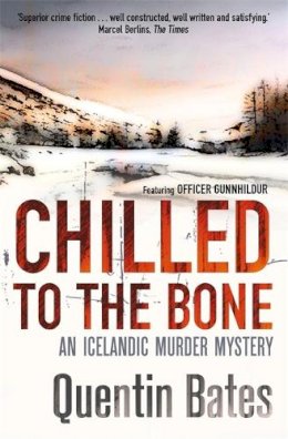 Quentin Bates - Chilled to the Bone: An Icelandic thriller that will grip you until the final page - 9781472100849 - V9781472100849