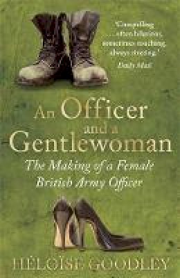 Heloise Goodley - An Officer and a Gentlewoman: The Making of a Female British Army Officer - 9781472102171 - V9781472102171