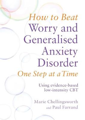 Paul Farrand - How to Beat Worry and Generalised Anxiety Disorder One Step at a Time: Using evidence-based low-intensity CBT - 9781472108852 - V9781472108852