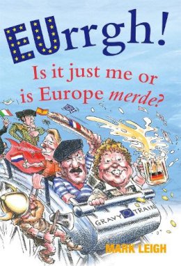 Mark Leigh - EUrrgh!: Is it Just Me or is Europe merde? - 9781472109293 - V9781472109293