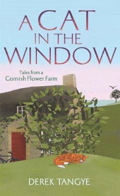 Derek Tangye - A Cat in the Window: Tales from a Cornish Flower Farm - 9781472109910 - V9781472109910