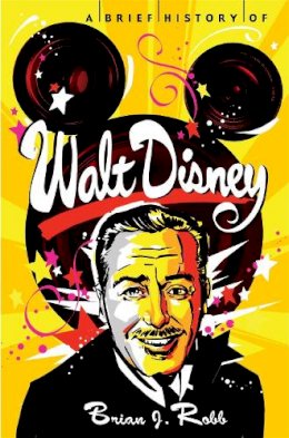 Brian J. Robb - A Brief History of Walt Disney - 9781472110565 - V9781472110565