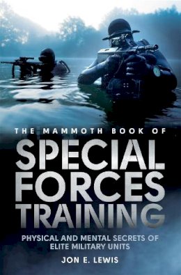 Jon E. Lewis - The Mammoth Book Of Special Forces Training: Physical and Mental Secrets of Elite Military Units - 9781472110879 - V9781472110879