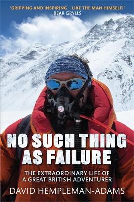 David Hempleman-Adams - No Such Thing as Failure: The Extraordinary Life of a Great British Adventurer - 9781472113047 - V9781472113047