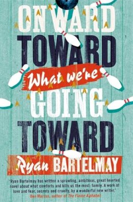 Ryan Bartelmay - Onward Toward What We´re Going Toward - 9781472115348 - V9781472115348
