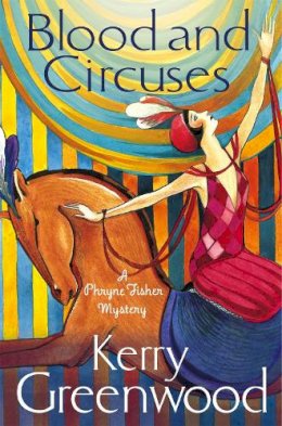 Kerry Greenwood - Blood and Circuses: Miss Phryne Fisher Investigates - 9781472115782 - V9781472115782