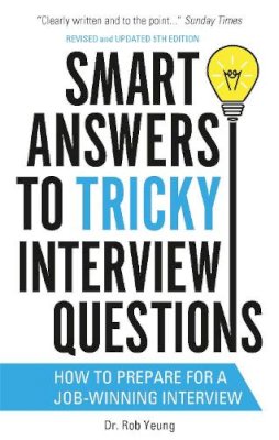 Dr. Rob Yeung - Smart Answers to Tricky Interview Questions: How to Prepare for a Job-Winning Interview - 9781472119018 - V9781472119018