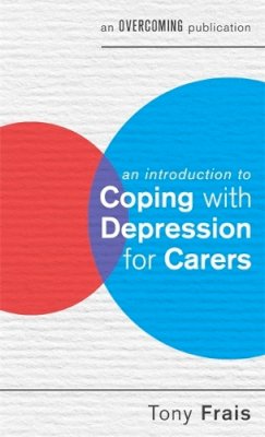 Tony Frais - An Introduction to Coping with Depression for Carers - 9781472119339 - V9781472119339