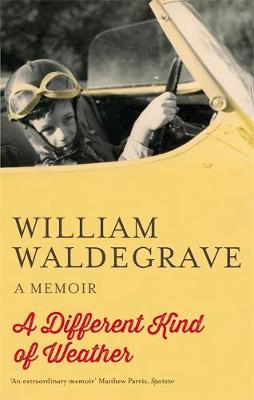 William Waldegrave - A Different Kind Of Weather: A Memoir - 9781472119773 - V9781472119773