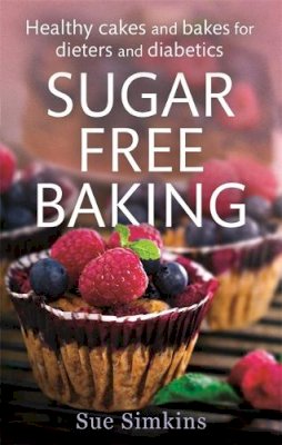 Sue Simkins - Sugar-Free Baking: Healthy cakes and bakes for dieters and diabetics - 9781472119889 - V9781472119889
