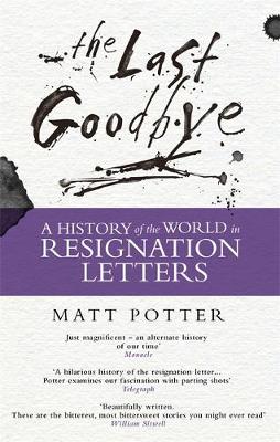 Matt Potter - The Last Goodbye: The History of the World in Resignation Letters - 9781472122100 - V9781472122100