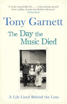 Tony Garnett - The Day the Music Died: A Life Lived Behind the Lens - 9781472122711 - V9781472122711