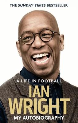 Ian Wright - A Life in Football: My Autobiography - 9781472123602 - V9781472123602