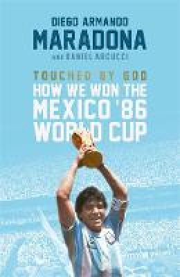 Diego Maradona - Touched By God: How We Won the Mexico ´86 World Cup - 9781472125033 - V9781472125033
